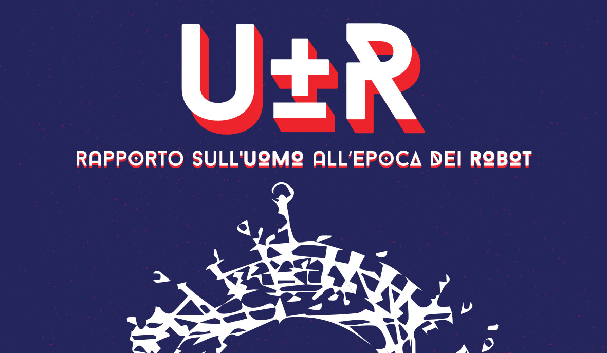 U±R - Rapporto sull’UOMO all’epoca dei ROBOT